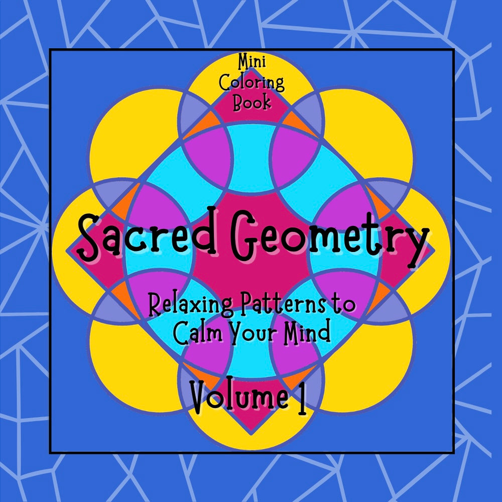 SACRED GEOMETRY: Relaxing Patterns to Calm Your Mind (Volume 1)