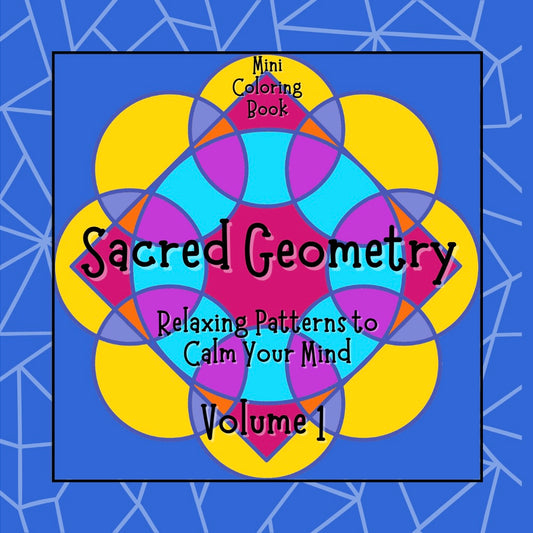 SACRED GEOMETRY: Relaxing Patterns to Calm Your Mind (Volume 1)