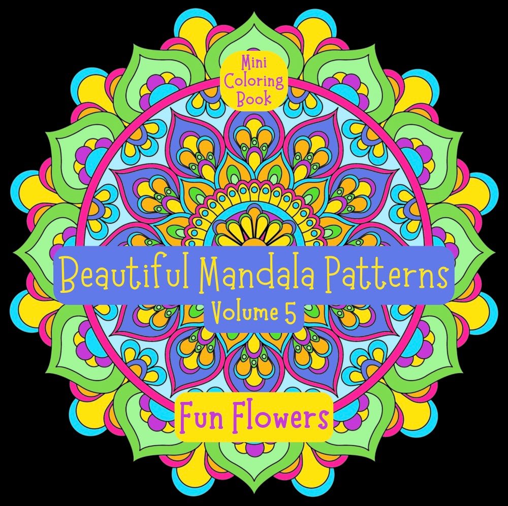 Mini Coloring Book BEAUTIFUL MANDALA PATTERNS: FUN FLOWERS (Volume 5) - Mini Muffin Bookstore