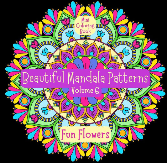 Mini Coloring Book BEAUTIFUL MANDALA PATTERNS: FUN FLOWERS (Volume 6) - Mini Muffin Bookstore