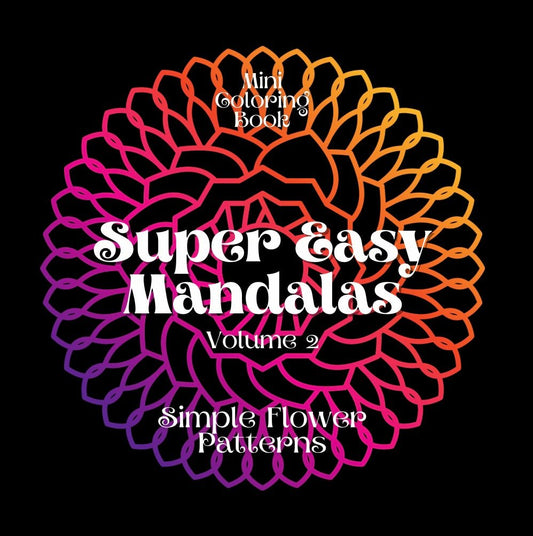 Mini Coloring Book SUPER EASY MANDALAS Simple Flower Patterns (Volume 2) - Mini Muffin Bookstore