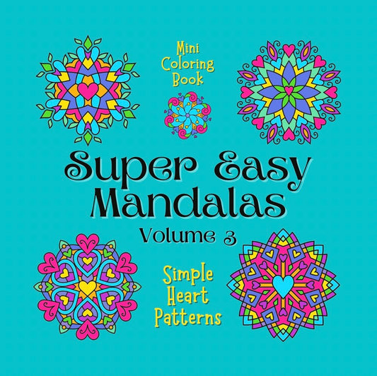 Mini Coloring Book SUPER EASY MANDALAS Simple Heart Patterns (Volume 3) - Mini Muffin Bookstore