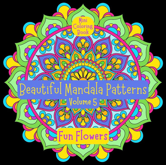 Mini Coloring Book BEAUTIFUL MANDALA PATTERNS: FUN FLOWERS (Volume 5) - Mini Muffin Bookstore