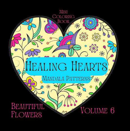Mini Coloring Book HEALING HEARTS MANDALA PATTERNS BEAUTIFUL FLOWERS (Volume 6) - Mini Muffin Bookstore