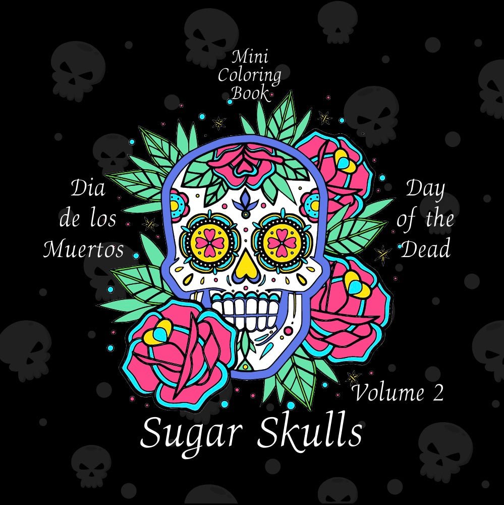Mini Coloring Book SUGAR SKULLS (Volume 2) - Mini Muffin Bookstore