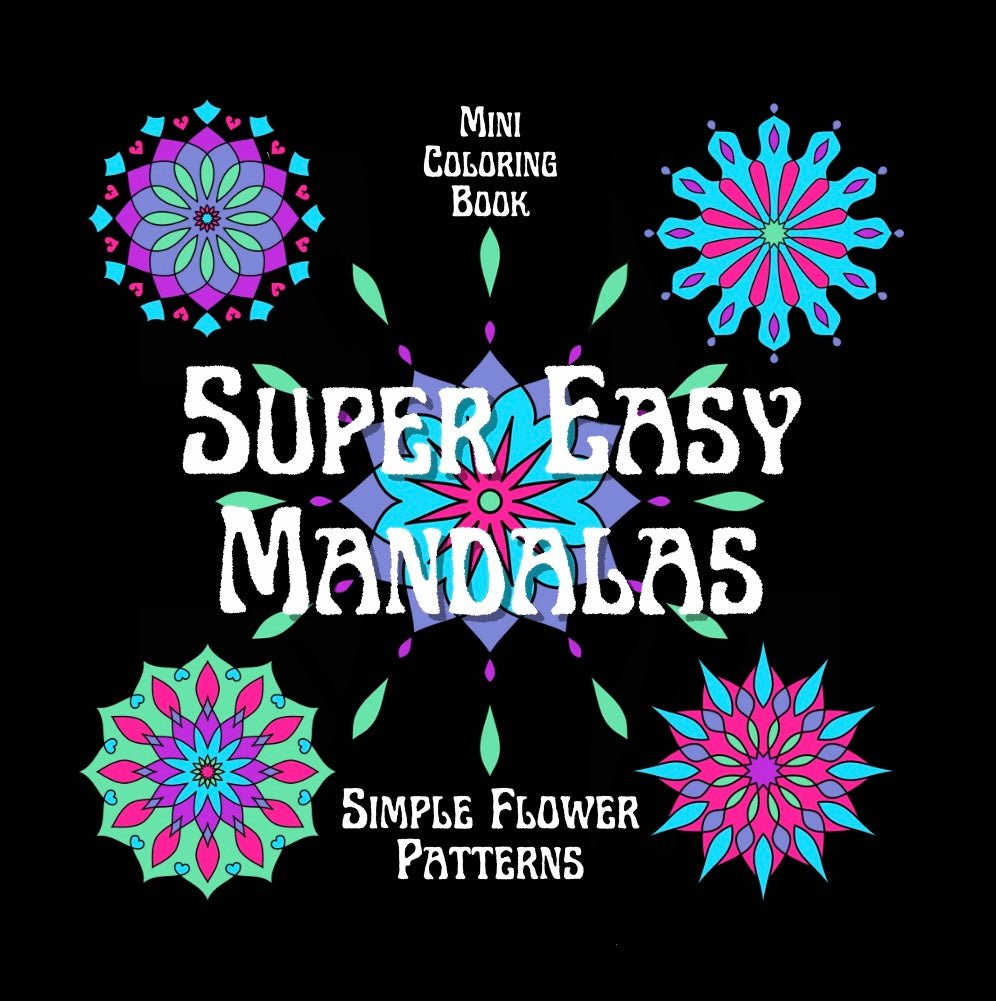 Mini Coloring Book SUPER EASY MANDALAS Simple Flower Patterns (Volume 1) - Mini Muffin Bookstore