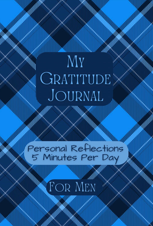 MY GRATITUDE JOURNAL Personal Reflections 5 Minutes Per Day For Men - Mini Muffin Bookstore